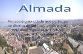 Almada é uma cidade que pertence ao distrito de Setúbal, sendo a sexta cidade mais populosa de Portugal, com cerca de 101.500 habitantes.