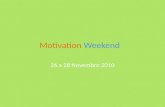 Motivation Weekend 26 a 28 Novembro 2010. Motivation Weekend O que é? Fim-de-semana fora Convívio entre novos membros e fulls Sessões de treino.