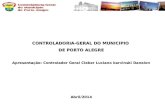 CONTROLADORIA-GERAL DO MUNICIPIO DE PORTO ALEGRE Apresentação: Controlador Geral Cleber Luciano karvinski Danelon Abril/2014.