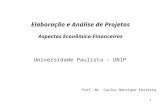 1 Elaboração e Análise de Projetos Aspectos Econômico-Financeiros Universidade Paulista - UNIP Prof. Ms. Carlos Henrique Ferreira.
