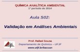 Validação em Análises Ambientais Aula S02: Validação em Análises Ambientais Prof. Rafael Sousa Departamento de Química – UFJF QUÍMICA.