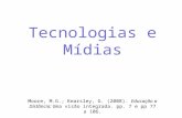 Tecnologias e Mídias Moore, M.G.; Kearsley, G. (2008). Educação a Distância: Uma visão integrada. pp. 7 e pp 77 a 106.