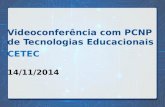 Videoconferência com PCNP de Tecnologias Educacionais CETEC 14/11/2014.