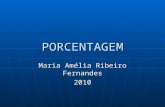 PORCENTAGEM Maria Amélia Ribeiro Fernandes 2010. O que é porcentagem? Ela está presente em inúmeras situações. Parece que para entendermos melhor o mundo,
