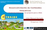 Projecto de Publicação de Informação Educativa Vitor Manuel Barrigão Gonçalves Bragança, 2003 Desenvolvimento de Conteúdos Educativos Portal dos Catraios.