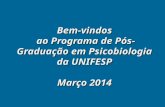 Bem-vindos ao Programa de Pós- Graduação em Psicobiologia da UNIFESP Março 2014.