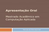 Apresentação Oral Mestrado Acadêmico em Computação Aplicada Marcelo da Silva Hounsell.