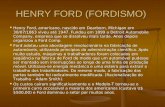 HENRY FORD (FORDISMO) Henry Ford, americano, nascido em Dearborn, Michigan em 30/07/1863 viveu até 1947. Fundou em 1899 a Detroit Automobile Company, empresa.