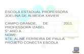 ESCOLA ESTADUAL PROFESSORA JOELINA DE ALMEIDA XAVIER CAMPO GRANDE, DE 2011. PROFESSORA IZABEL 5° ANO A NOME: STE: ALINE FERREIRA DE PAULA PROJETO CONECTA.