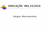 EDUCAÇÃO RELIGIOSA Sérgio Mascarenhas. EDUCAÇÃO RELIGIOSA OBJETIVOS: 1. Mostrar os princípios da educação religiosa.