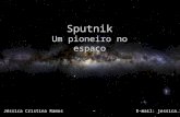Sputnik Um pioneiro no espaço Palestrante: Jéssica Cristina Ramos – E-mail: jessica.ramos@usp.br.