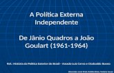 A Política Externa Independente De Jânio Quadros a João Goulart (1961-1964) Ref.: História da Política Exterior do Brasil - Amado Luiz Cervo e Clodoaldo.