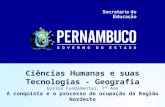 Ciências Humanas e suas Tecnologias - Geografia Ensino Fundamental, 7º Ano A conquista e o processo de ocupação da Região Nordeste.