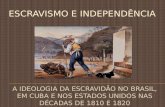 A IDEOLOGIA DA ESCRAVIDÃO NO BRASIL, EM CUBA E NOS ESTADOS UNIDOS NAS DÉCADAS DE 1810 E 1820.