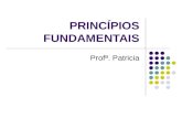 PRINCÍPIOS FUNDAMENTAIS Profª. Patricia. Fundamentos Art. 1º - A República Federativa do Brasil, formada pela união indissolúvel dos Estados e Municípios.