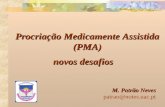 M. Patrão Neves patrao@notes.uac.pt Procriação Medicamente Assistida (PMA) novos desafios.
