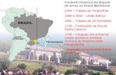Contexto histórico da disputa de terras no Brasil Meridional 1494 – Tratado de Tordesilhas 1580 a 1640 – União Ibérica 1681 – Tratado de Uti Possidetis.