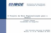 Diretoria de Geociências Coordenação de Geografia O Projeto da Nova Regionalização para o Brasil XVII Encontro Nacional da ANIPES Maceió, 6 a 8 de Novembro.