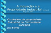 A Inovação e a Propriedade Industrial Aveiro, 6 de junho 2002 Os direitos de propriedade industrial na Comunidade Europeia Luis Ferrão.