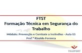 Módulo: Prevenção e Combate a Incêndios - Aula 03 Prof.º Rivaldo Fonseca FTST Formação Técnica em Segurança do Trabalho.