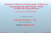 ©Prof. Lineu MialaretAula 6 - 1/35Cálculo Numérico Cálculo Numérico – CN Prof. Lineu Mialaret Aula 6: Matrizes (3) Instituto Federal de Educação, Ciência.