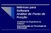 Métricas para Software Análise de Ponto de Função Qualidade em Engenharia de Software Especialização em Tecnologia da Informação.
