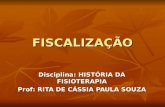 FISCALIZAÇÃO Disciplina: HISTÓRIA DA FISIOTERAPIA Prof: RITA DE CÁSSIA PAULA SOUZA.