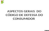 ASPECTOS GERAIS DO CÓDIGO DE DEFESSA DO CONSUMIDOR.