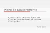 Plano de Doutoramento Construção de uma Base de Conhecimento Lexical para o Português Nuno Seco.