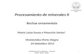 Procesamiento de minerales II Rochas ornamentais Maria Luiza Souza e Maurício Sartori Montevideo-Porto Alegre 24 Setembro 2013 1 UNIVERSIDADE DE LA REPUBLICA.