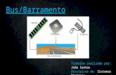 Bus/Barramento Trabalho realizado por: João Santos Disciplina de: Sistemas Digitais Professor: Carlos Pereira.