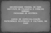 CURSO DE ESPECIALIZAÇÃO PATRIMÓNIO HISTÓRICO E CULTURAL DO PARÁ.