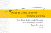 Dicas de Como Escrever um texto científico Prof. Maria da Conceição P.Saraiva E-mail: mdsaraiv@umich.edu Curso: Farmácia 2009.