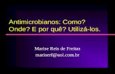 Antimicrobianos: Como? Onde? E por quê? Utilizá-los. Marise Reis de Freitas mariserf@uol.com.br.