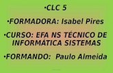 CLC 5 FORMADORA: Isabel Pires CURSO: EFA NS TÉCNICO DE INFORMÁTICA SISTEMAS FORMANDO: Paulo Almeida Paulo Almeida1.