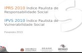 IPRS 2010 Índice Paulista de Responsabilidade Social IPVS 2010 Índice Paulista de Vulnerabilidade Social Fevereiro 2013.