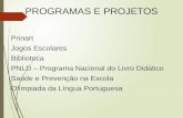 PROGRAMAS E PROJETOS Prinart Jogos Escolares Biblioteca PNLD – Programa Nacional do Livro Didático Saúde e Prevenção na Escola Olímpiada da Língua Portuguesa.
