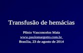 Transfusão de hemácias Plínio Vasconcelos Maia  Brasília, 23 de agosto de 2014.