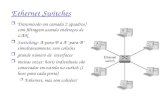 Ethernet Switches r Transmissão em camada 2 (quadros) com filtragem usando endereços de LAN r Switching: A-para-B a A’- para-B’ simultaneamente, sem colisões.
