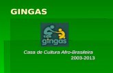 GINGAS Casa de Cultura Afro-Brasileira 2003-2013.