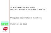 SOCIEDADE BRASILEIRA DE ORTOPEDIA E TRAUMATOLOGIA Pesquisa nacional com membros Dezembro de 2006.