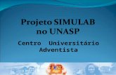 Centro Universitário Adventista. Parceria SIMULAB-UNASP/SP Aprovação pela Diretoria Acadêmica; Aculturamento dos Docentes; Implantação do Laboratório.