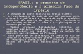 BRASIL: o processo de independência e a primeira fase do império ► A chegada da Corte Joanina no Brasil (1808); ► A transferência de mais de dez mil pessoas.