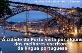 Música: Rui Veloso - Porto sentido «O Porto é o lugar onde para mim começam as maravilhas e todas as angústias.» Sophia de Mello Breyner.