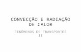 CONVECÇÃO E RADIAÇÃO DE CALOR FENÔMENOS DE TRANSPORTES II.