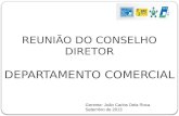 REUNIÃO DO CONSELHO DIRETOR DEPARTAMENTO COMERCIAL Gerente: João Carlos Dela Roca Setembro de 2013.