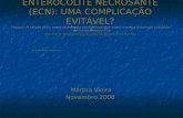 ENTEROCOLITE NECROSANTE (ECN): UMA COMPLICAÇÃO EVITÁVEL? Martha Vieira Novembro 2008 Resumo de artigos sobre novas abordagens em Enterocolite e outras.