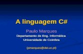 A linguagem C# Paulo Marques Departamento de Eng. Informática Universidade de Coimbra (pmarques@dei.uc.pt)