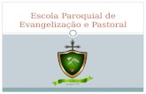 Escola Paroquial de Evangelização e Pastoral. Objetivos Proporcionar aos fiéis um conhecimento básico de alguns alicerces de nossa fé: Bíblia, Liturgia,