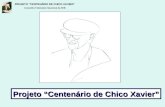 PROJETO “CENTENÁRIO DE CHICO XAVIER” Conselho Federativo Nacional da FEB Projeto “Centenário de Chico Xavier”